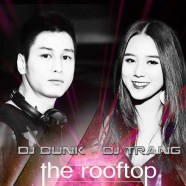 The Rooftop thứ 6 hàng tuần với DJ Dunk & DJ Trang Candy